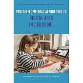 Postdevelopmental Approaches to Digital Arts in Childhood