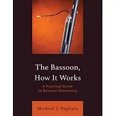 The Bassoon, How It Works: A Practical Guide to Bassoon Ownership