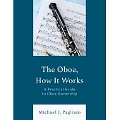 The Oboe, How It Works: A Practical Guide to Oboe Ownership