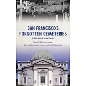 San Francisco’s Forgotten Cemeteries: A Buried History