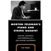 Morton Feldman’s Piano and String Quartet: Analysis, Aesthetics, and Experience of a 20th-Century Masterpiece