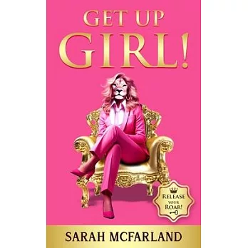 Get Up Girl!: Release Your Roar!