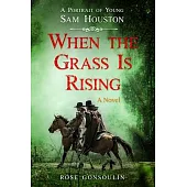 When the Grass Is Rising: A Portrait of Young Sam Houston