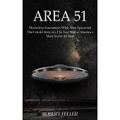 Area 51: Mysterious Encounters With Alien Spacecraft (The Untold Story of a Ufo Test Pilot at America’s Most Secret Air Base)