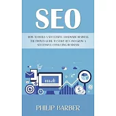 Seo: How to Build a Successful Handmade Business (The Proven Guide to Start Run and Grow a Successful Consulting Business)