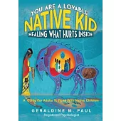 You Are A Loveable Native Kid Healing What Hurts Inside