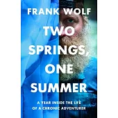Two Springs, One Summer: A Year Inside the Life of a Chronic Adventurer