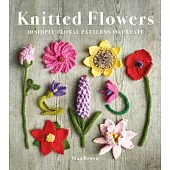 Knitted Flowers: 30 Simple Floral Patterns to Create