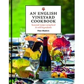 An English Vineyard Cookbook: Seasonal Recipes Using Local and Wild Ingredients