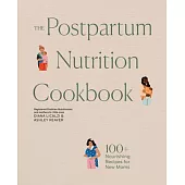 The Postpartum Nutrition Cookbook: Nourishing Foods for New Moms in the First 40 Days and Beyond