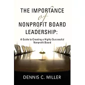 The Importance of Nonprofit Board Leadership: A Guide to Creating a Highly Successful Nonprofit Board