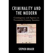Criminality and the Modern: Contingency and Agency in Twentieth-Century America