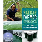The Algae Farmer: A Complete Guide to Small Scale Algae Production