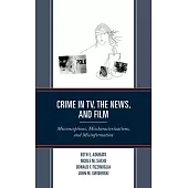 Crime in TV, the News, and Film: Misconceptions, Mischaracterizations, and Misinformation