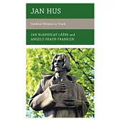 Jan Hus: Faithful Witness to Truth