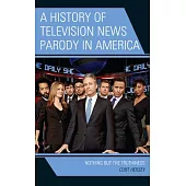 A History of Television News Parody in America: Nothing but the Truthiness