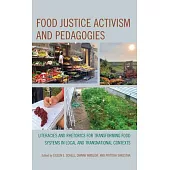 Food Justice Activism and Pedagogies: Literacies and Rhetorics for Transforming Food Systems in Local and Transnational Contexts