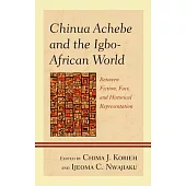 Chinua Achebe and the Igbo-African World: Between Fiction, Fact, and Historical Representation
