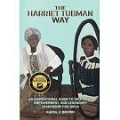The Harriet Tubman Way: An Inspirational Guide to Self-Love, Empowerment, and Legendary Leadership for Girls