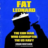 Fat Leonard: The Con Man Who Corrupted the US Navy