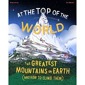 At the Top of the World: The Extraordinary Stories of Earth’s Mountains