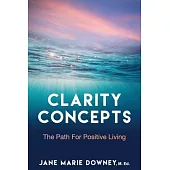 Clarity Concepts: The Path for Positive Living
