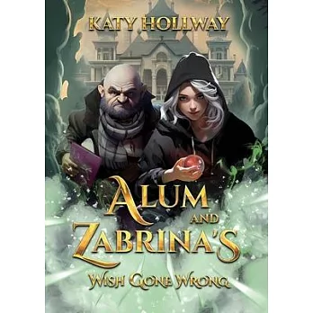 Alum and Zabrina’s Wish Gone Wrong: A different type of fairy tale