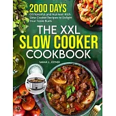 The XXL Slow Cooker Cookbook: 2000 Days of Flavorful and Nutrient-Rich Slow Cooker Recipes to Delight Your Taste Buds