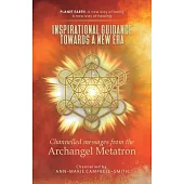 Inspirational Guidance Towards a New Era - Channelled Messages from the Archangel Metatron: Planet Earth - A new way of being - A new way of healing