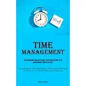 Time Management: Time Management Abilities To Assist You In Achieving More In Life And Managing It More Effectively (Stress Reduction,