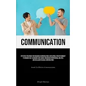 Communication: Effective Strategies For Engaging In Conversations: Developing A Positive Mindset To Enhance Self-assurance And Charm,