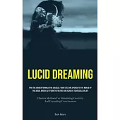 Lucid Dreaming: Find The Hidden Formula For Success: Your Eyes Are Opened To The World By This Book, Break Out From The Matrix And Ach