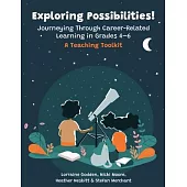 Exploring Possibilities! Journeying Through Career-Related Learning in Grades 4-6: A Teaching Toolkit