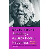 Standing at the Back Door of Happiness: And How I Unlocked It