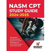 NASM CPT Study Guide 2024-2025: Review Book with 360 Practice Questions and Answer Explanations for the Certified Personal Trainer Exam