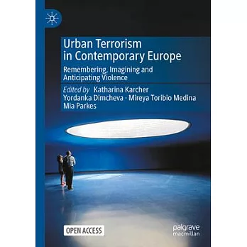 Urban Terrorism in Contemporary Europe: Remembering, Imagining and Anticipating Violence