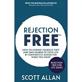 Rejection Free: How to Choose Yourself First and Take Charge of Your Life by Confidently Asking For What You Want