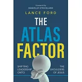 The Atlas Factor: Shifting Leadership Onto the Shoulders of Jesus