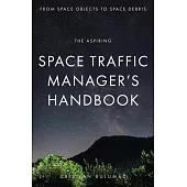 The aspiring Space Traffic Manager’s Handbook: From Space Objects to Space Debris