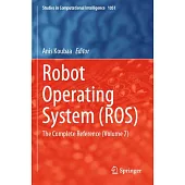 Robot Operating System (Ros): The Complete Reference (Volume 7)
