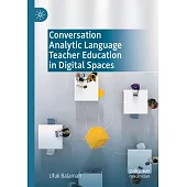Conversation Analytic Language Teacher Education in Digital Spaces