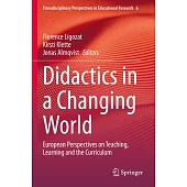 Didactics in a Changing World: European Perspectives on Teaching, Learning and the Curriculum