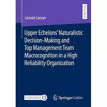 Upper Echelons’ Naturalistic Decision-Making and Top Management Team Macrocognition in a High Reliability Organization