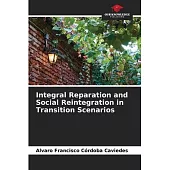 Integral Reparation and Social Reintegration in Transition Scenarios