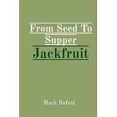 From Seed To Supper Jackfruit