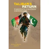 Taliban’s Return: Pakistan’s Strategic Crossroads
