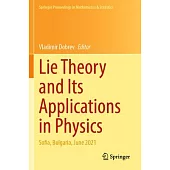 Lie Theory and Its Applications in Physics: Sofia, Bulgaria, June 2021