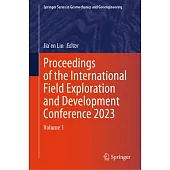 Proceedings of the International Field Exploration and Development Conference 2023: Vol. 1