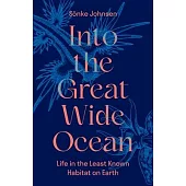 Into the Great Wide Ocean: Life in the Least Known Habitat on Earth