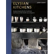 Elysian Kitchens: Recipes Inspired by the Traditions and Tastes of the World’s Sacred Spaces